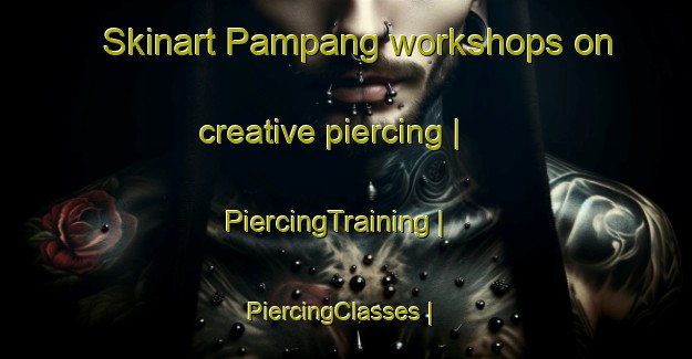 Skinart Pampang workshops on creative piercing | PiercingTraining | PiercingClasses | SkinartTraining-Malaysia